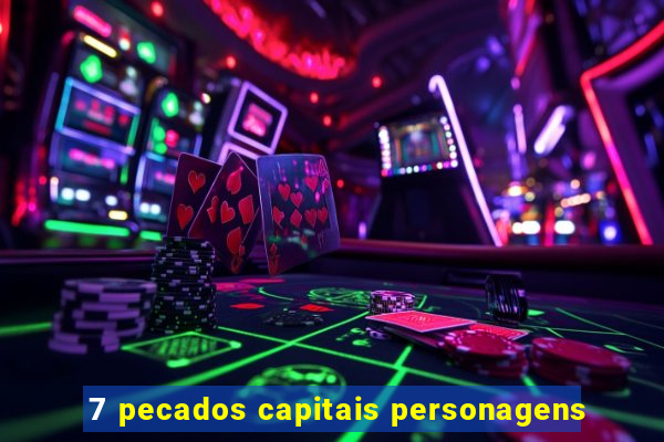 7 pecados capitais personagens